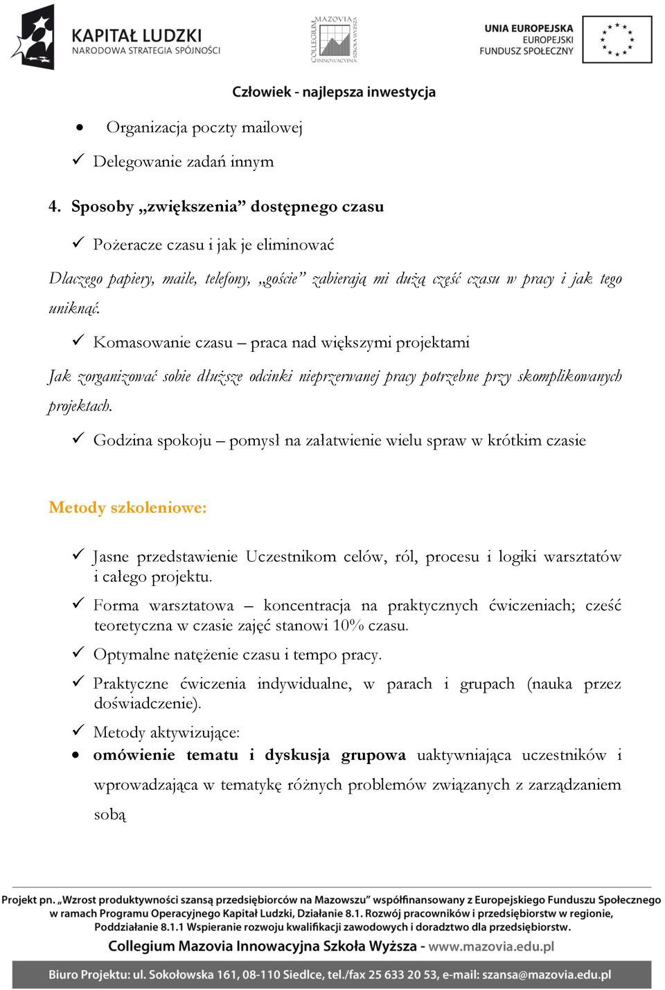 Komasowanie czasu praca nad większymi projektami Jak zorganizować sobie dłuższe odcinki nieprzerwanej pracy potrzebne przy skomplikowanych projektach.