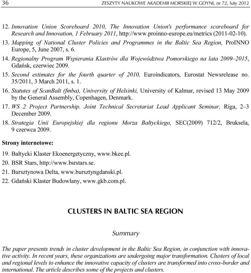 Mapping of National Cluster Policies and Programmes in the Baltic Sea Region, ProINNO Europe, 5, June 2007, s. 6. 14.