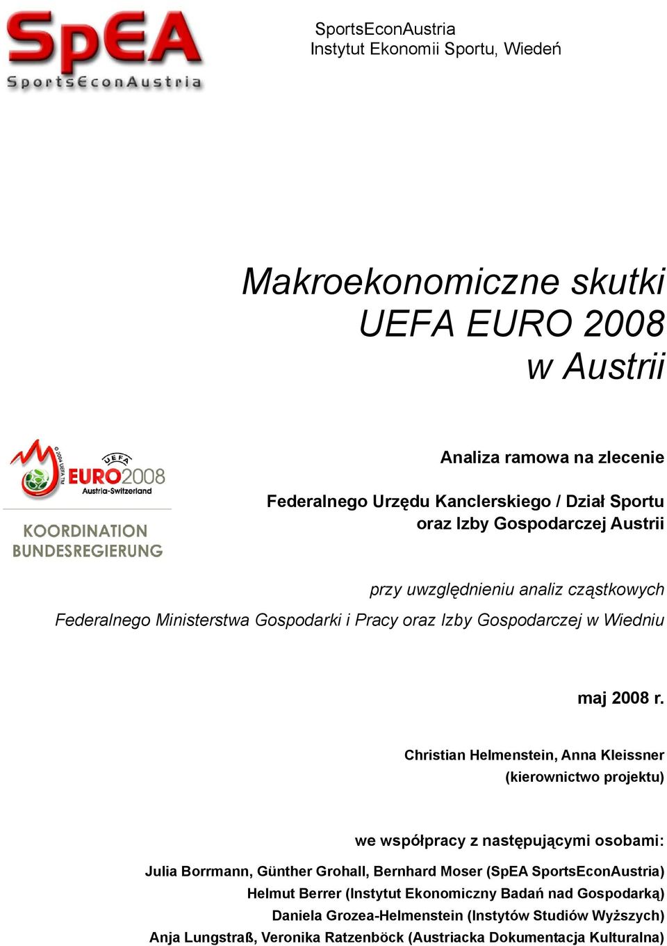 Christian Helmenstein, Anna Kleissner (kierownictwo projektu) we współpracy z następującymi osobami: Julia Borrmann, Günther Grohall, Bernhard Moser (SpEA