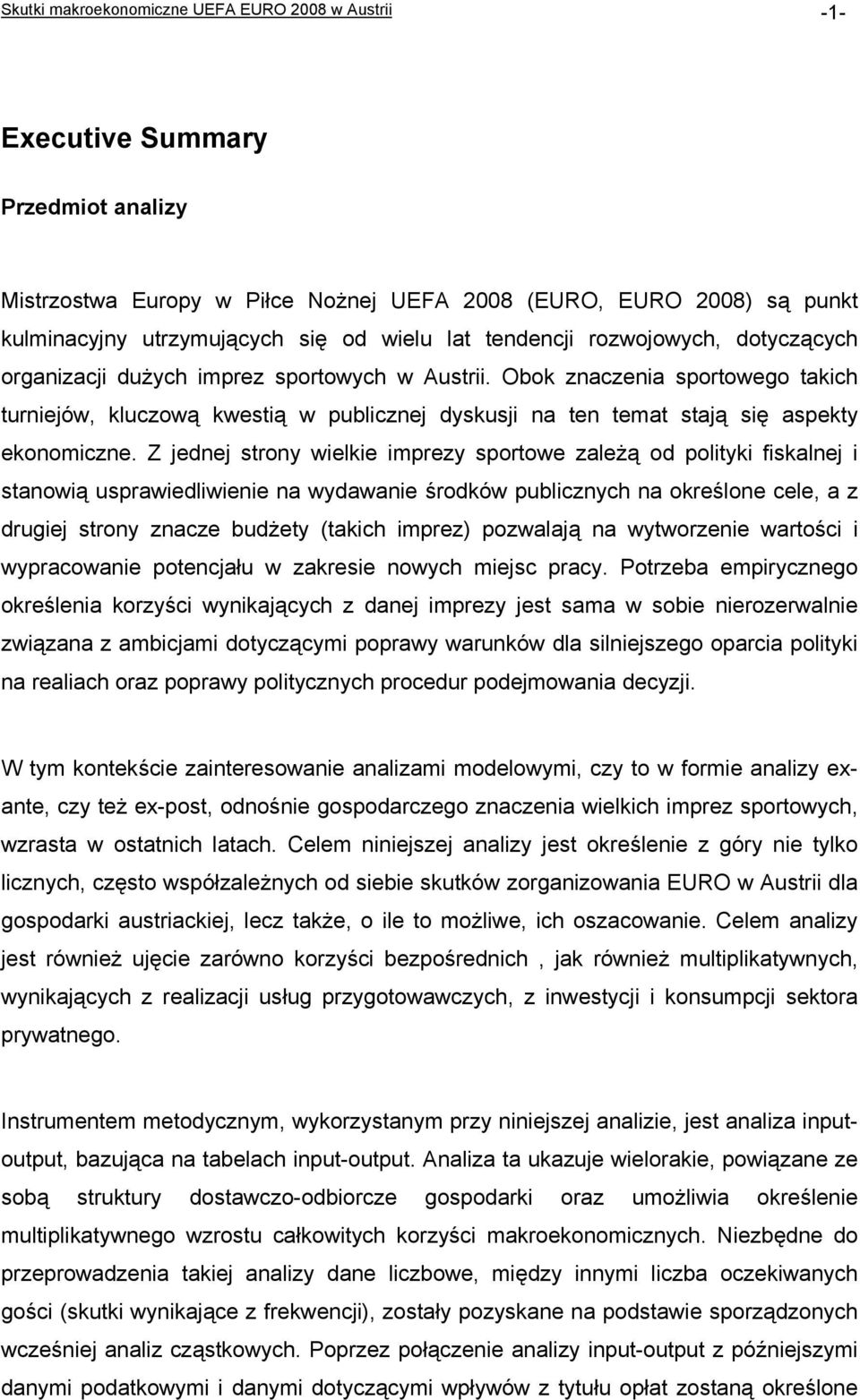 Obok znaczenia sportowego takich turniejów, kluczową kwestią w publicznej dyskusji na ten temat stają się aspekty ekonomiczne.