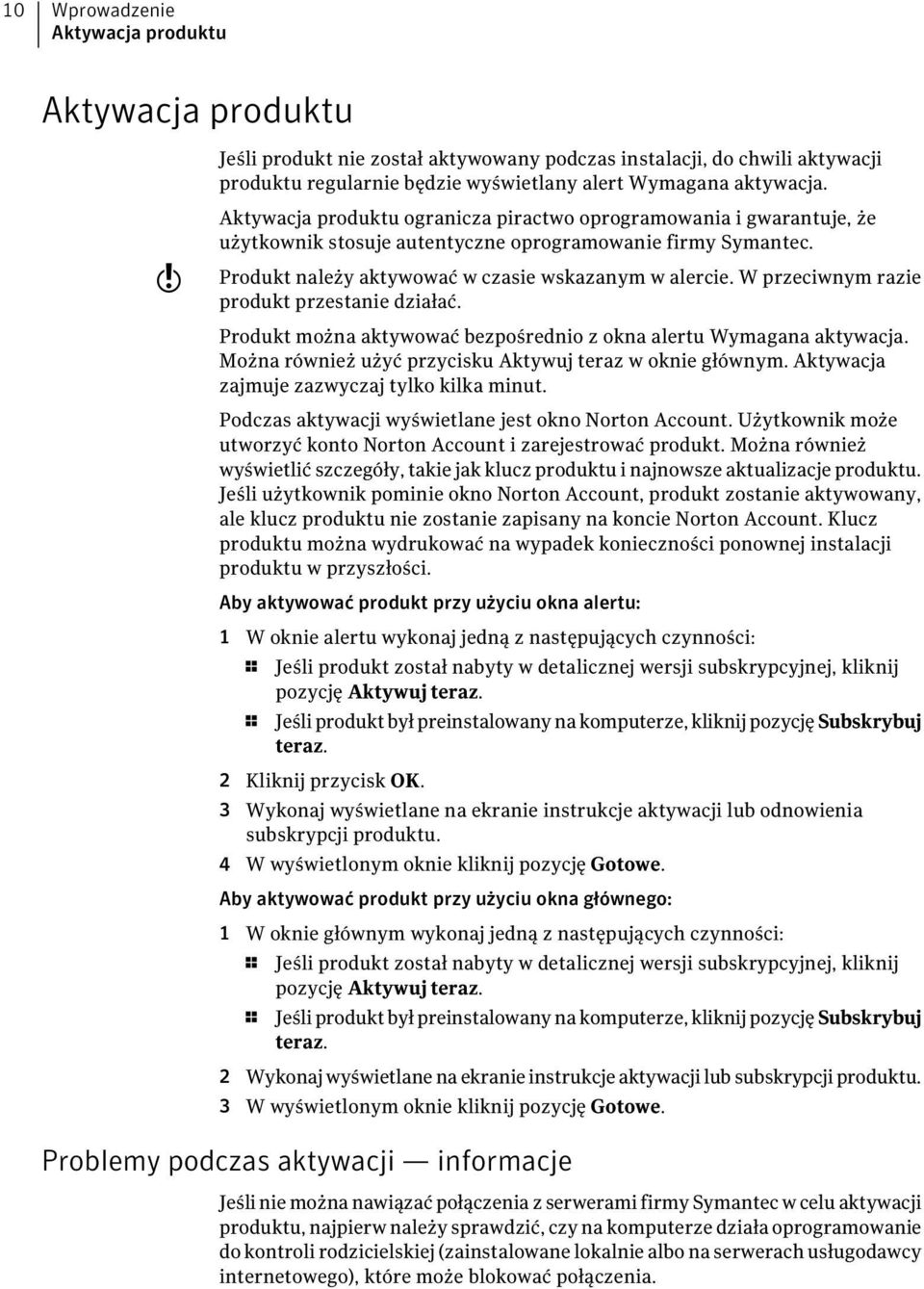 W przeciwnym razie produkt przestanie działać. Produkt można aktywować bezpośrednio z okna alertu Wymagana aktywacja. Można również użyć przycisku Aktywuj teraz w oknie głównym.