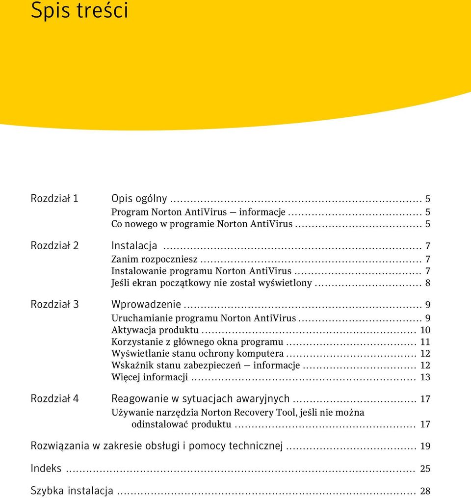 .. 9 Aktywacja produktu... 10 Korzystanie z głównego okna programu... 11 Wyświetlanie stanu ochrony komputera... 12 Wskaźnik stanu zabezpieczeń informacje... 12 Więcej informacji.