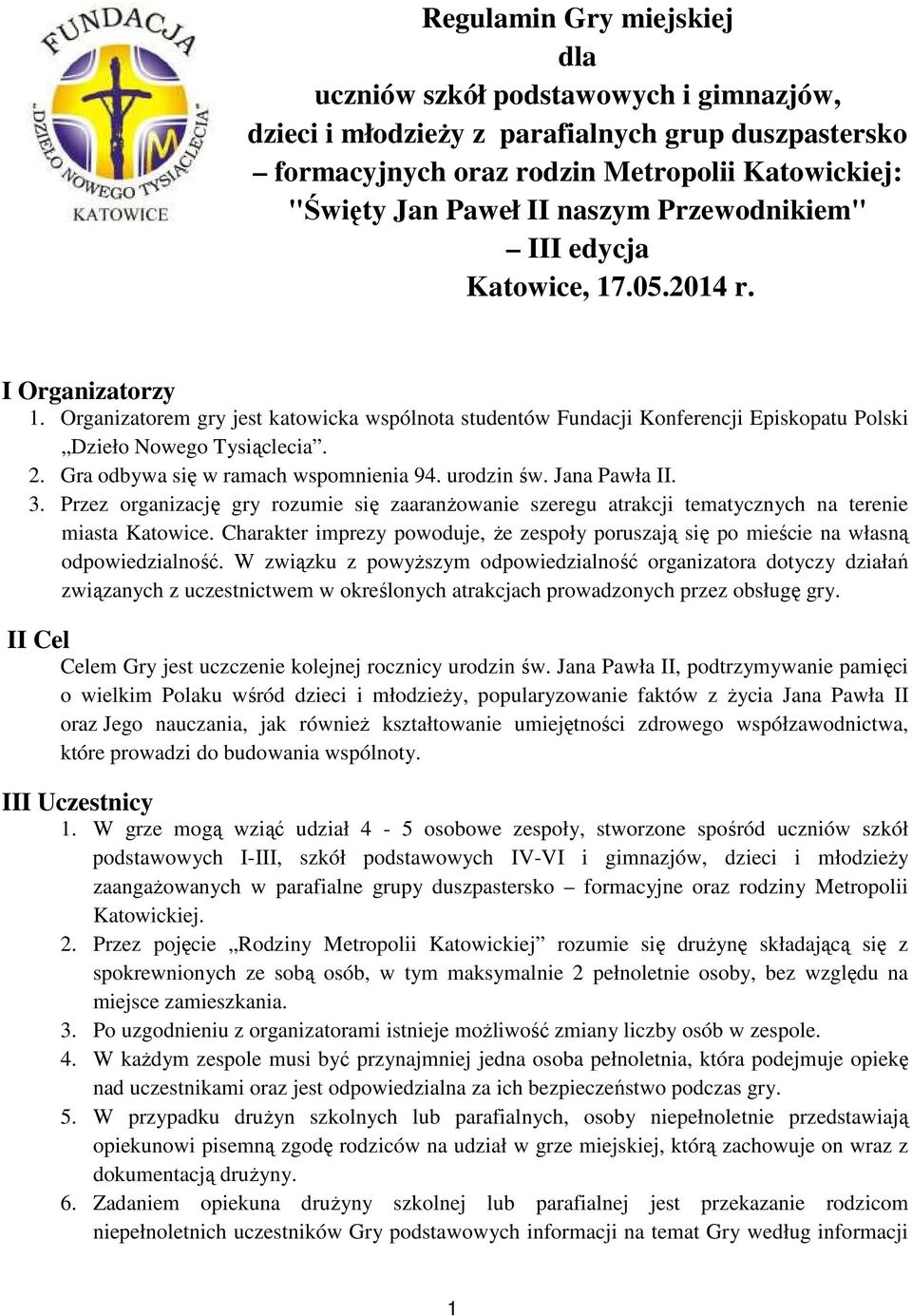 Gra odbywa się w ramach wspomnienia 94. urodzin św. Jana Pawła II. 3. Przez organizację gry rozumie się zaaranżowanie szeregu atrakcji tematycznych na terenie miasta Katowice.