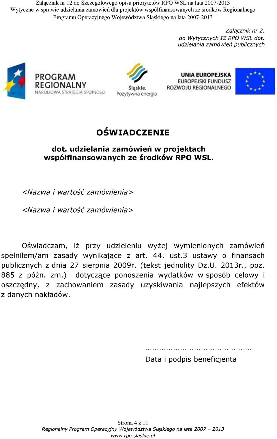 <Nazwa i wartość zamówienia> <Nazwa i wartość zamówienia> Oświadczam, iż przy udzieleniu wyżej wymienionych zamówień spełniłem/am zasady wynikające z art.