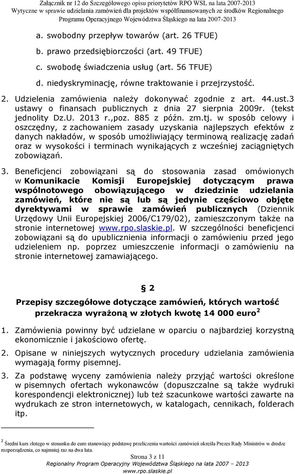 w sposób celowy i oszczędny, z zachowaniem zasady uzyskania najlepszych efektów z danych nakładów, w sposób umożliwiający terminową realizację zadań oraz w wysokości i terminach wynikających z