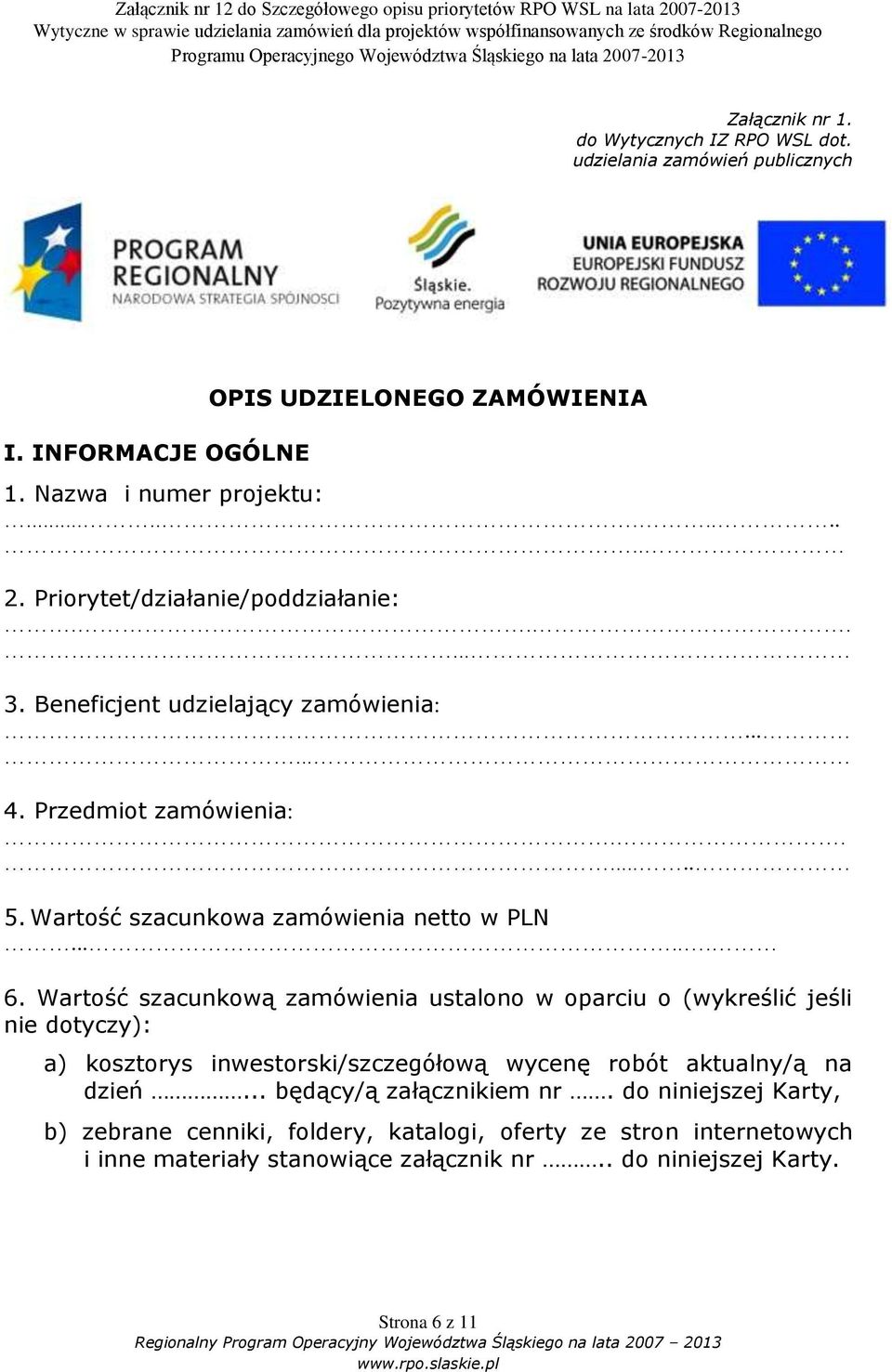 Wartość szacunkową zamówienia ustalono w oparciu o (wykreślić jeśli nie dotyczy): a) kosztorys inwestorski/szczegółową wycenę robót aktualny/ą na dzień.