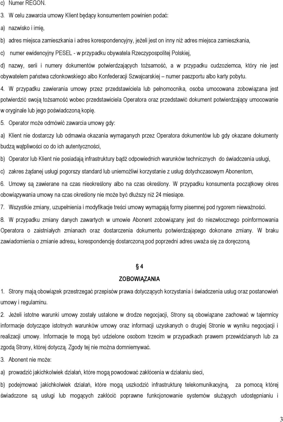 numer ewidencyjny PESEL - w przypadku obywatela Rzeczypospolitej Polskiej, d) nazwy, serii i numery dokumentów potwierdzających tożsamość, a w przypadku cudzoziemca, który nie jest obywatelem państwa