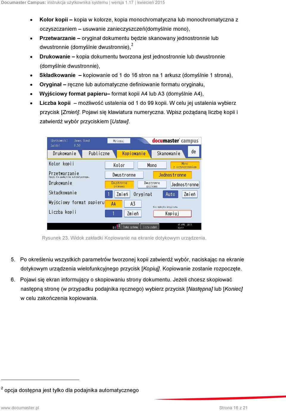 1 strona), Oryginał ręczne lub automatyczne definiowanie formatu oryginału, Wyjściowy format papieru format kopii A4 lub A3 (domyślnie A4), Liczba kopii możliwość ustalenia od 1 do 99 kopii.