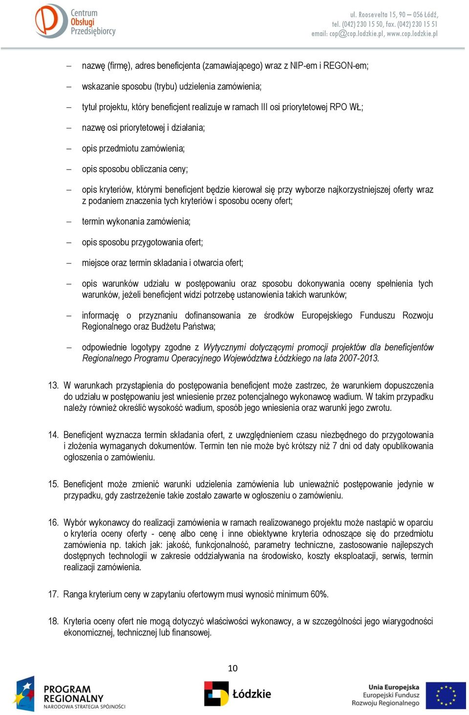 wraz z podaniem znaczenia tych kryteriów i sposobu oceny ofert; termin wykonania zamówienia; opis sposobu przygotowania ofert; miejsce oraz termin składania i otwarcia ofert; opis warunków udziału w