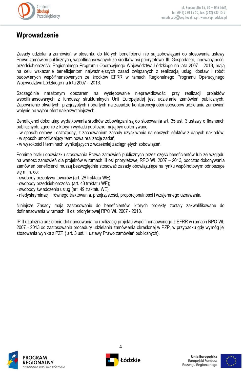realizacją usług, dostaw i robót budowlanych współfinansowanych ze środków EFRR w ramach Regionalnego Programu Operacyjnego Województwa Łódzkiego na lata 2007 2013.