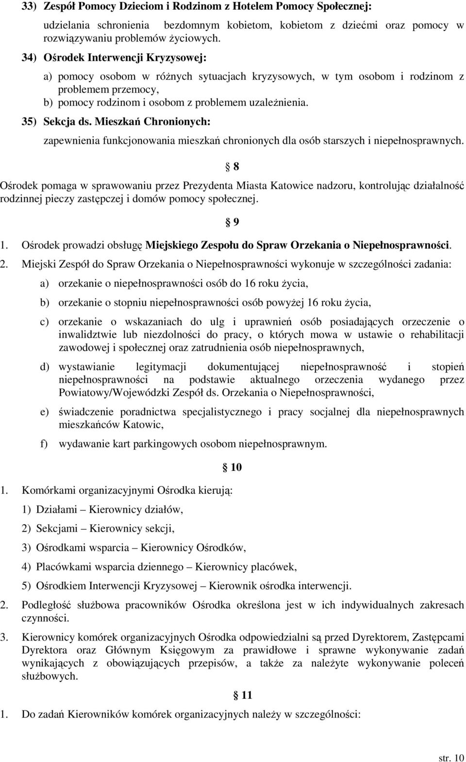 35) Sekcja ds. Mieszkań Chronionych: zapewnienia funkcjonowania mieszkań chronionych dla osób starszych i niepełnosprawnych.