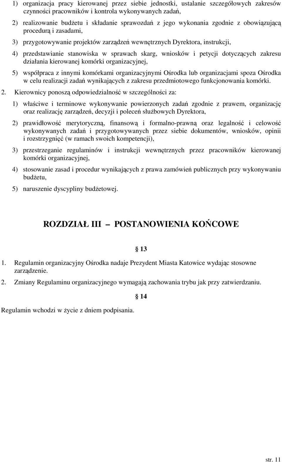 dotyczących zakresu działania kierowanej komórki organizacyjnej, 5) współpraca z innymi komórkami organizacyjnymi Ośrodka lub organizacjami spoza Ośrodka w celu realizacji zadań wynikających z