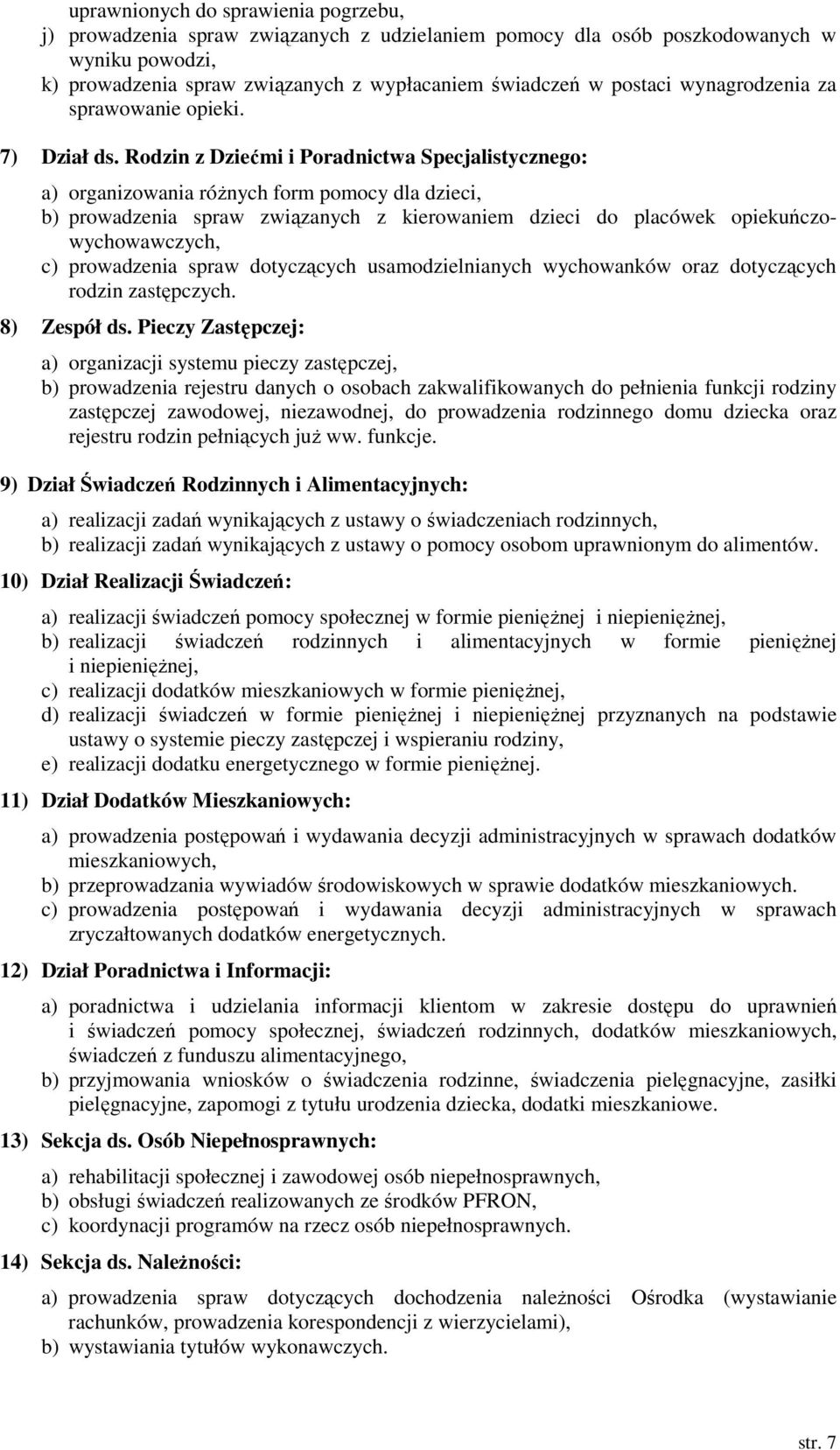 Rodzin z Dziećmi i Poradnictwa Specjalistycznego: a) organizowania różnych form pomocy dla dzieci, b) prowadzenia spraw związanych z kierowaniem dzieci do placówek opiekuńczowychowawczych, c)