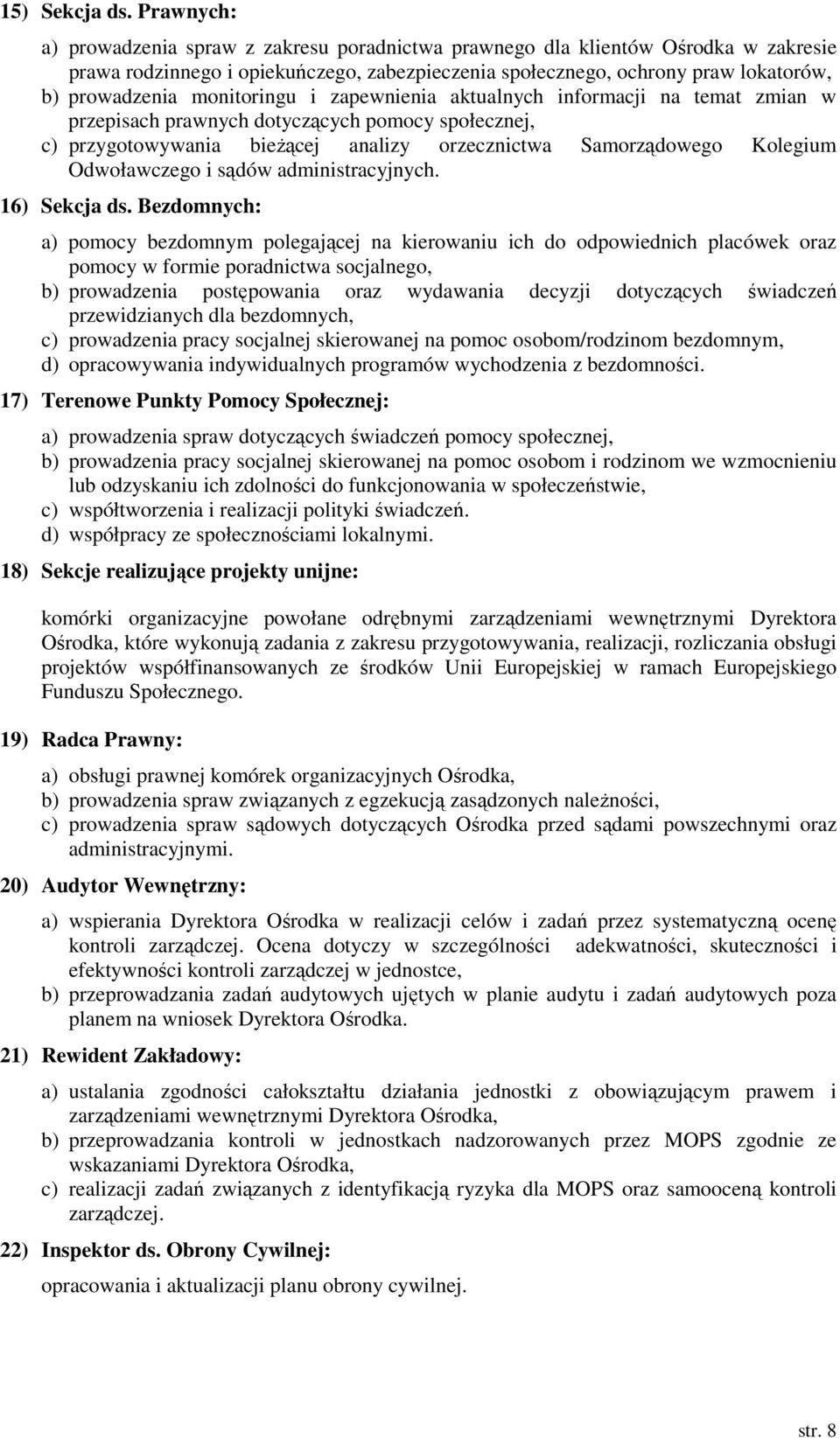 monitoringu i zapewnienia aktualnych informacji na temat zmian w przepisach prawnych dotyczących pomocy społecznej, c) przygotowywania bieżącej analizy orzecznictwa Samorządowego Kolegium