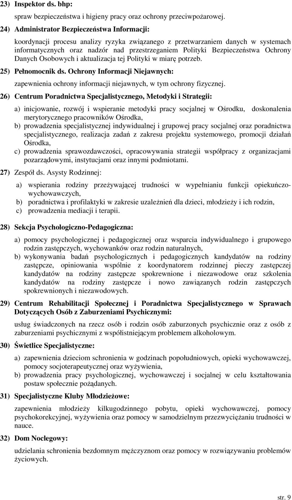 Ochrony Danych Osobowych i aktualizacja tej Polityki w miarę potrzeb. 25) Pełnomocnik ds. Ochrony Informacji Niejawnych: zapewnienia ochrony informacji niejawnych, w tym ochrony fizycznej.