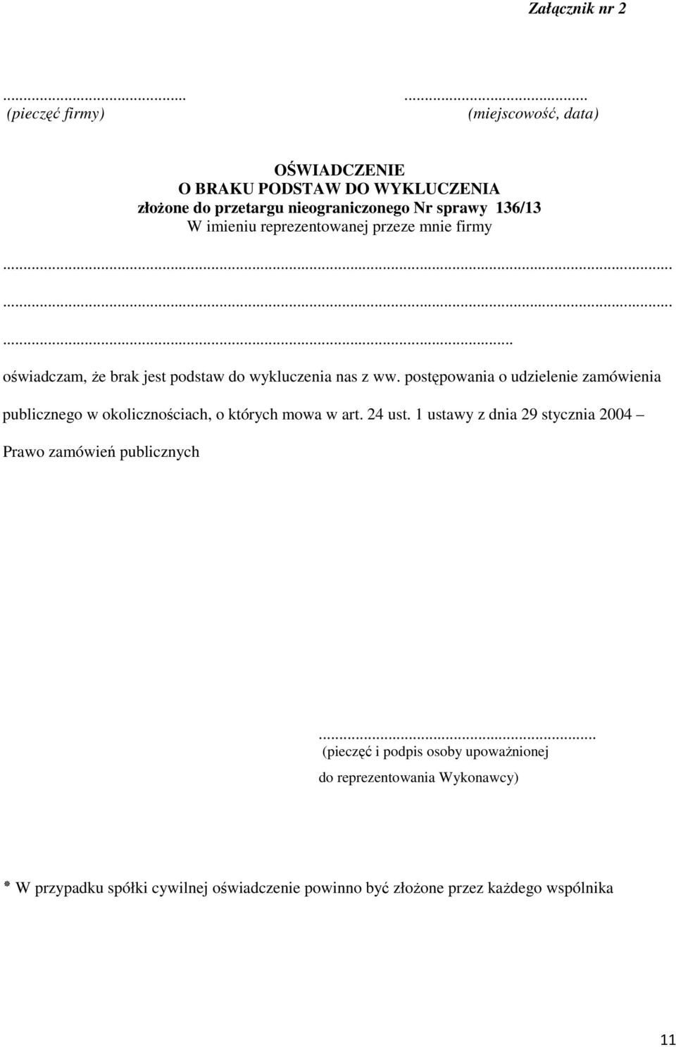 imieniu reprezentowanej przeze mnie firmy......... oświadczam, że brak jest podstaw do wykluczenia nas z ww.