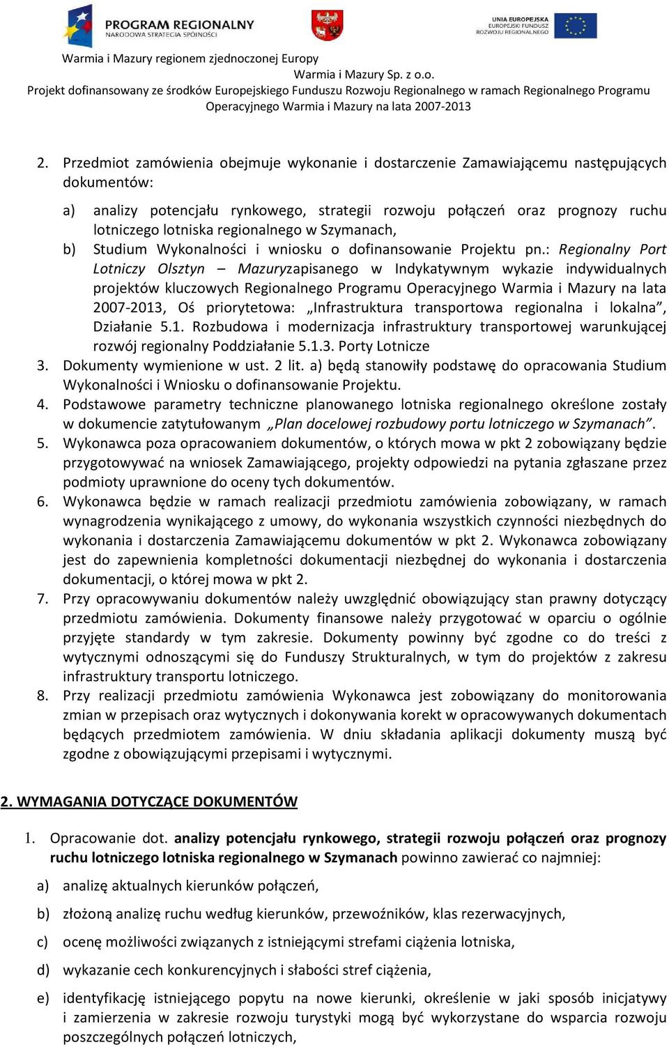 : Regionalny Port Lotniczy Olsztyn Mazuryzapisanego w Indykatywnym wykazie indywidualnych projektów kluczowych Regionalnego Programu Operacyjnego Warmia i Mazury na lata 2007-2013, Oś priorytetowa: