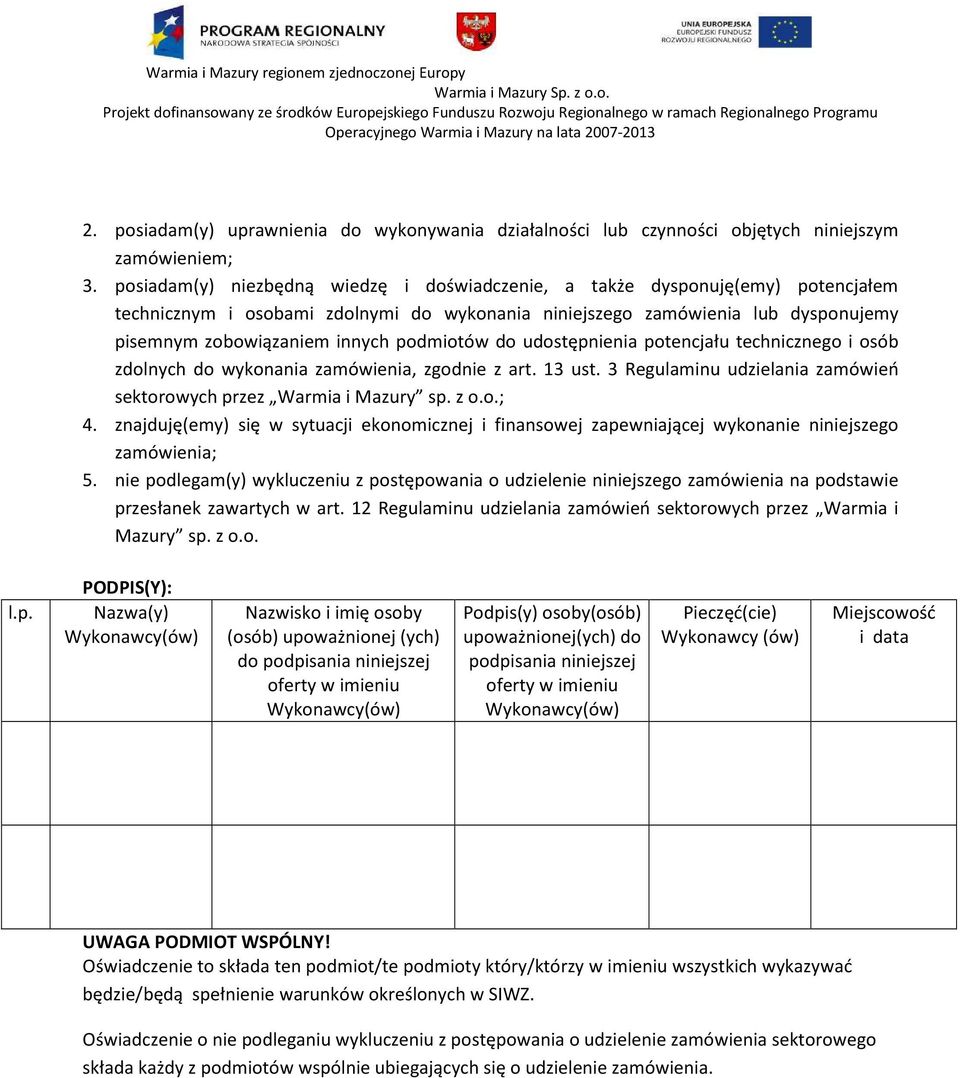 podmiotów do udostępnienia potencjału technicznego i osób zdolnych do wykonania zamówienia, zgodnie z art. 13 ust. 3 Regulaminu udzielania zamówień sektorowych przez Warmia i Mazury sp. z o.o.; 4.