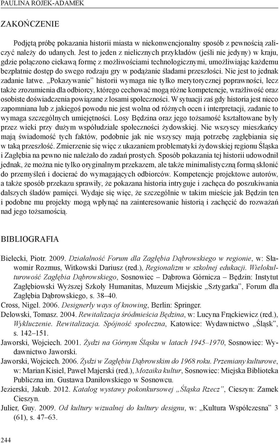 podążanie śladami przeszłości. Nie jest to jednak zadanie łatwe.