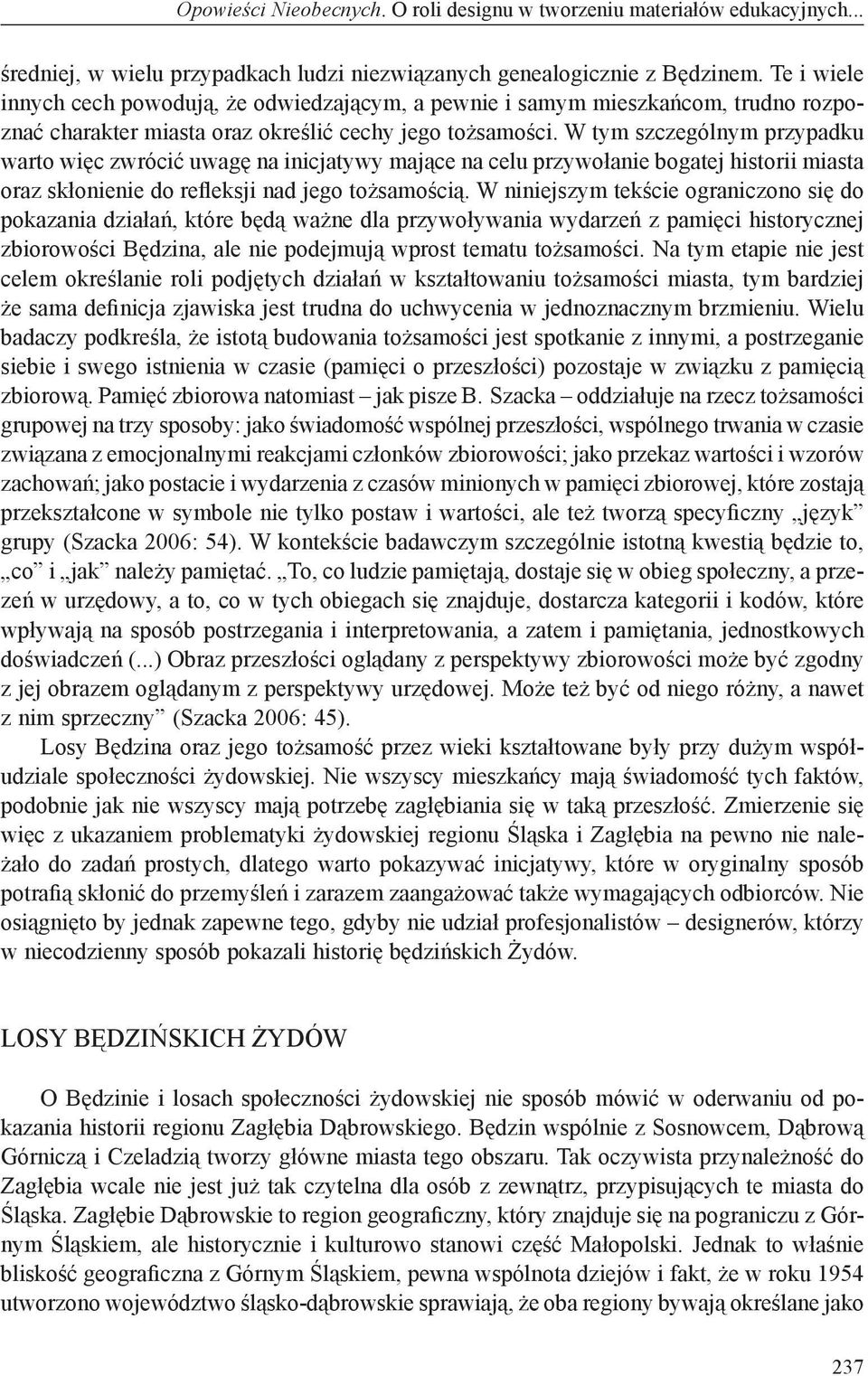 W tym szczególnym przypadku warto więc zwrócić uwagę na inicjatywy mające na celu przywołanie bogatej historii miasta oraz skłonienie do refleksji nad jego tożsamością.