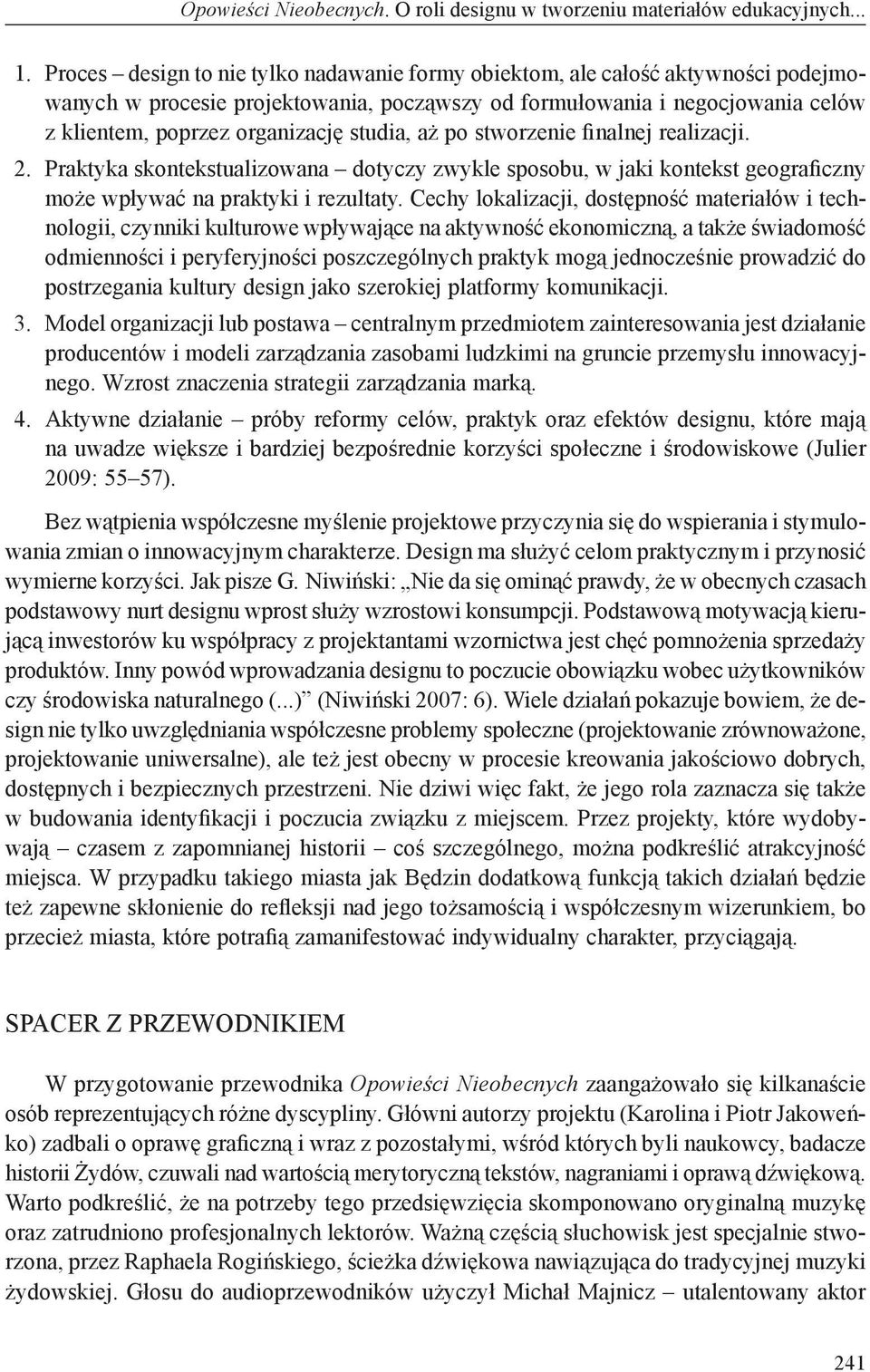 studia, aż po stworzenie finalnej realizacji. 2. Praktyka skontekstualizowana dotyczy zwykle sposobu, w jaki kontekst geograficzny może wpływać na praktyki i rezultaty.