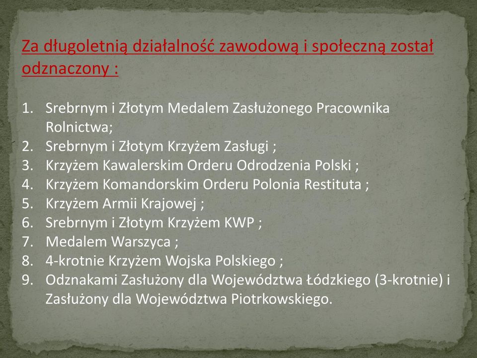 Krzyżem Kawalerskim Orderu Odrodzenia Polski ; 4. Krzyżem Komandorskim Orderu Polonia Restituta ; 5.