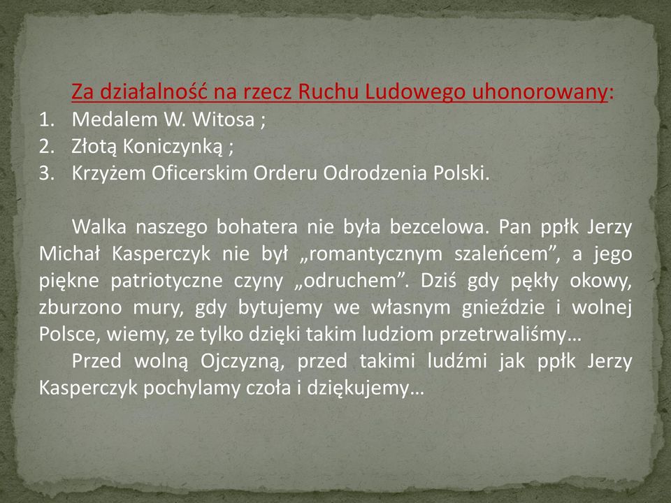 Pan ppłk Jerzy Michał Kasperczyk nie był romantycznym szaleńcem, a jego piękne patriotyczne czyny odruchem.