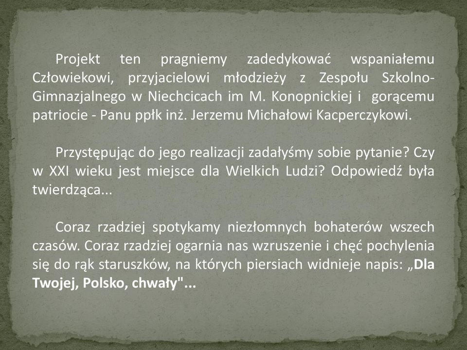 Czy w XXI wieku jest miejsce dla Wielkich Ludzi? Odpowiedź była twierdząca... Coraz rzadziej spotykamy niezłomnych bohaterów wszech czasów.