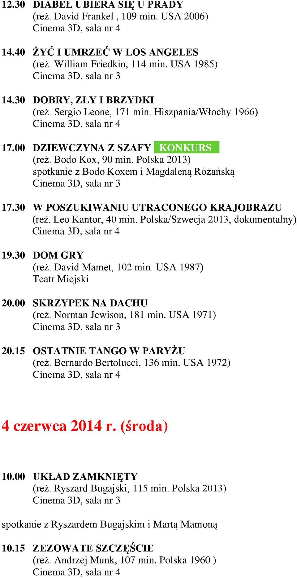 30 W POSZUKIWANIU UTRACONEGO KRAJOBRAZU (reż. Leo Kantor, 40 min. Polska/Szwecja 2013, dokumentalny) 19.30 DOM GRY (reż. David Mamet, 102 min. USA 1987) 20.00 SKRZYPEK NA DACHU (reż.