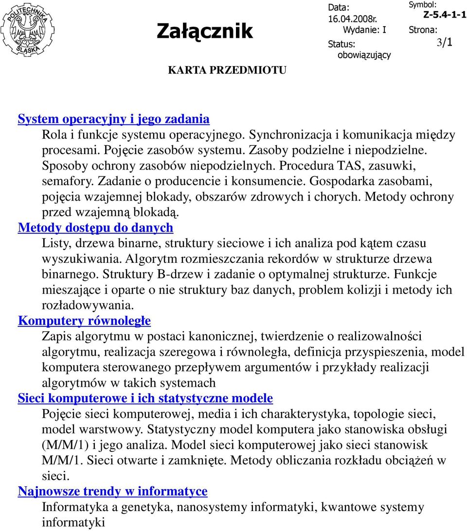 Metody ochrony przed wzajemną blokadą. Metody dostępu do danych Listy, drzewa binarne, struktury sieciowe i ich analiza pod kątem czasu wyszukiwania.