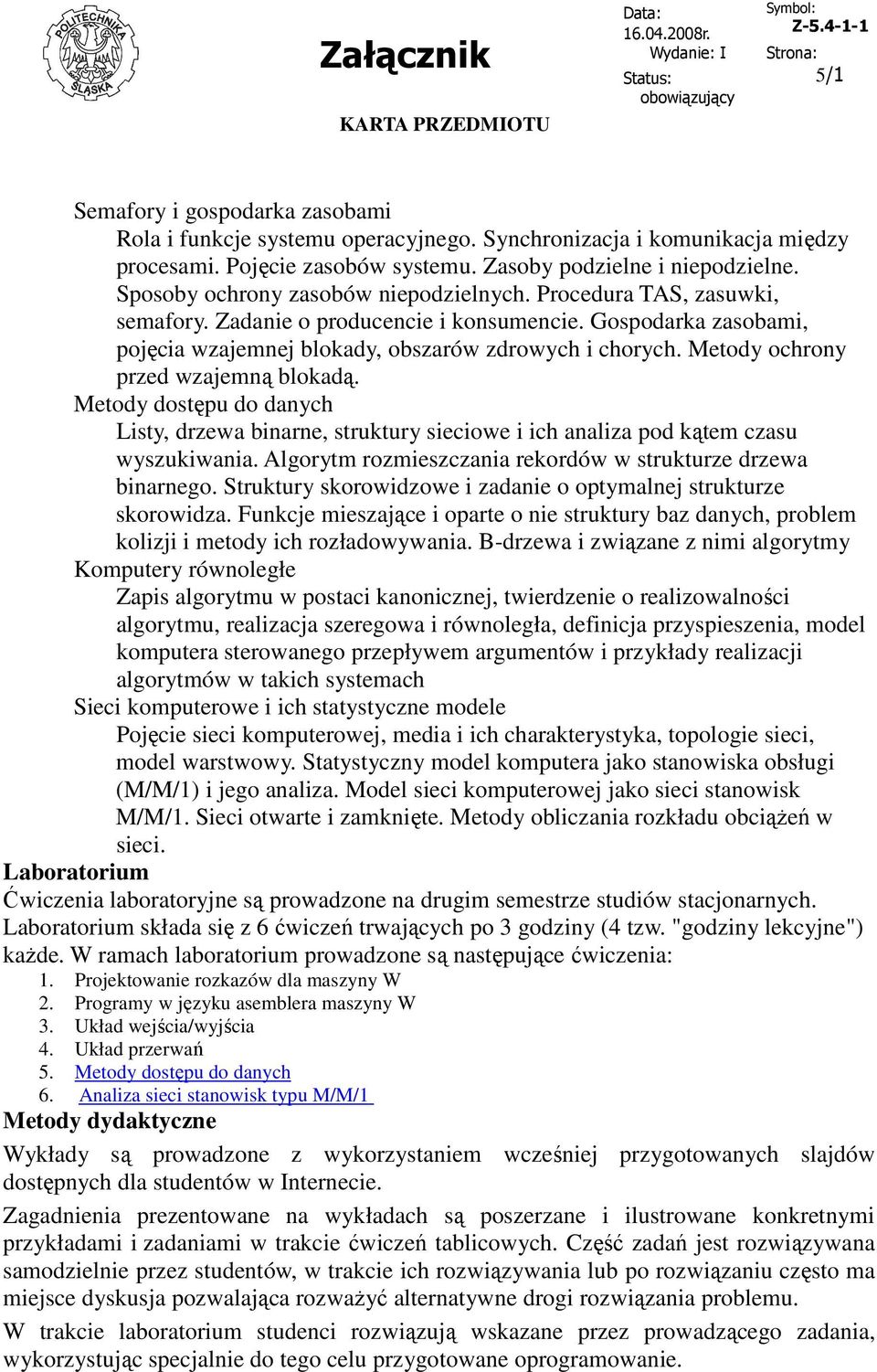 Metody ochrony przed wzajemną blokadą. Metody dostępu do danych Listy, drzewa binarne, struktury sieciowe i ich analiza pod kątem czasu wyszukiwania.