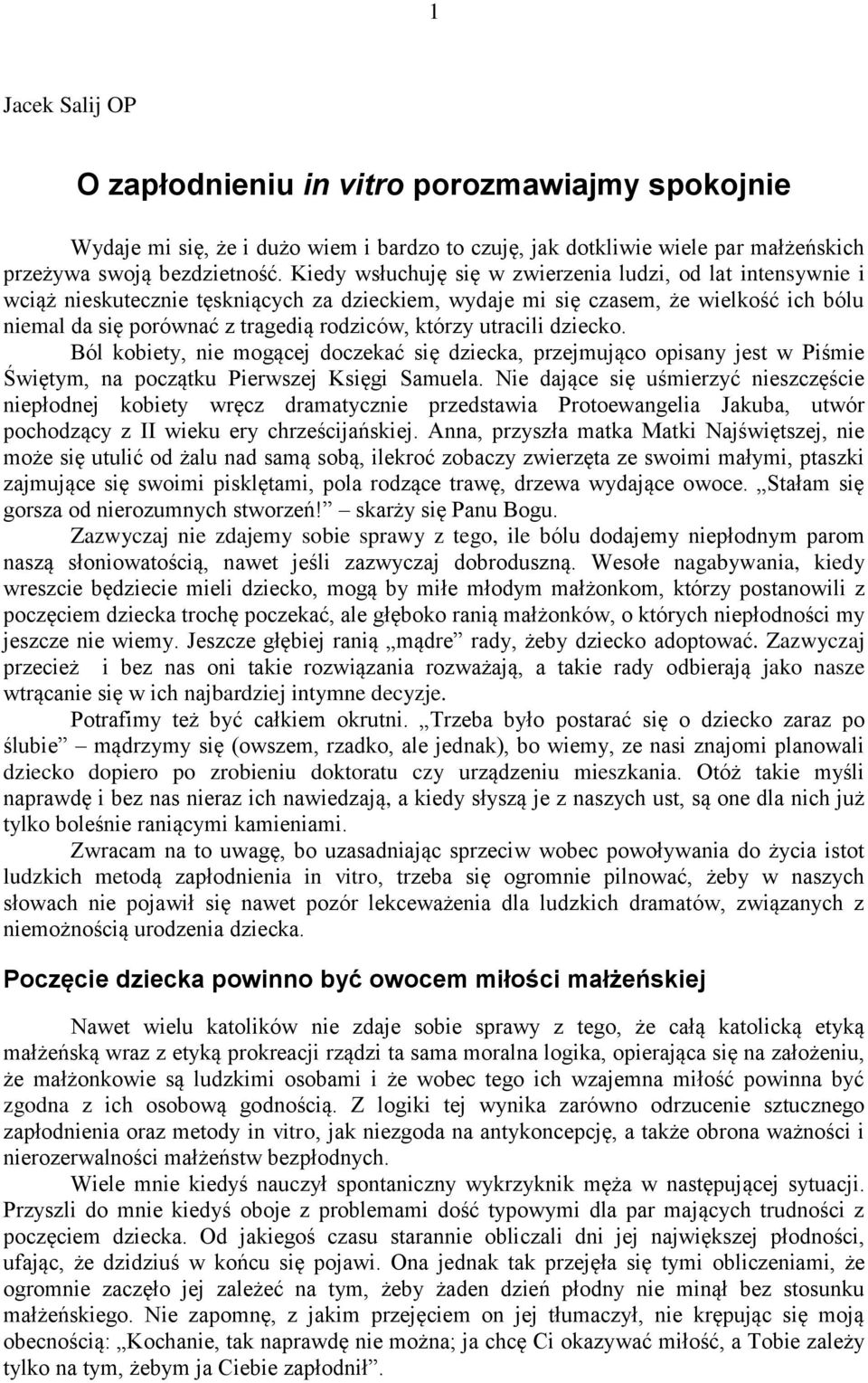 którzy utracili dziecko. Ból kobiety, nie mogącej doczekać się dziecka, przejmująco opisany jest w Piśmie Świętym, na początku Pierwszej Księgi Samuela.