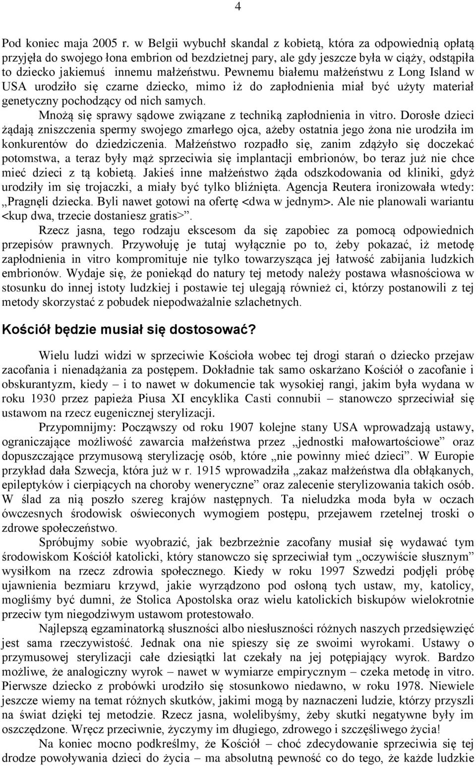 Pewnemu białemu małżeństwu z Long Island w USA urodziło się czarne dziecko, mimo iż do zapłodnienia miał być użyty materiał genetyczny pochodzący od nich samych.