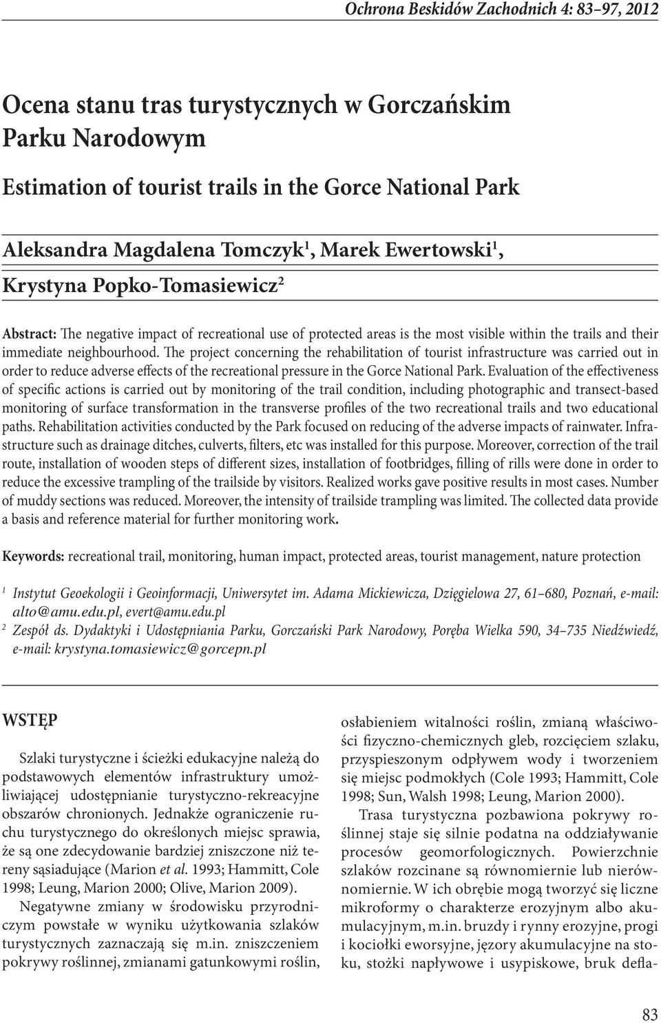 The project concerning the rehabilitation of tourist infrastructure was carried out in order to reduce adverse effects of the recreational pressure in the Gorce National Park.