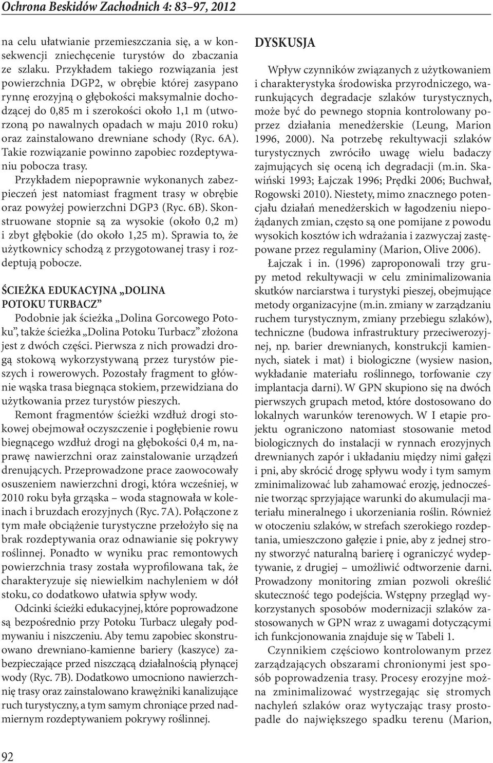 w maju 2010 roku) oraz zainstalowano drewniane schody (Ryc. 6A). Takie rozwiązanie powinno zapobiec rozdeptywaniu pobocza trasy.