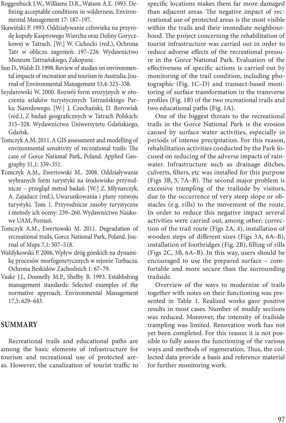 Review of studies on environmental impacts of recreation and tourism in Australia. Journal of Environmental Management 53,4: 323 338. Szydarowski W. 2000.