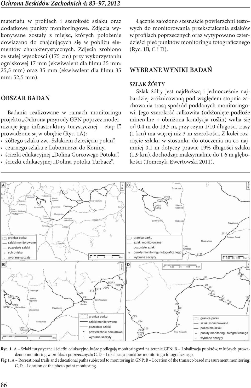 Zdjęcia zrobiono ze stałej wysokości (175 cm) przy wykorzystaniu ogniskowej 17 mm (ekwiwalent dla filmu 35 mm: 25,5 mm) oraz 35 mm (ekwiwalent dla filmu 35 mm: 52,5 mm).