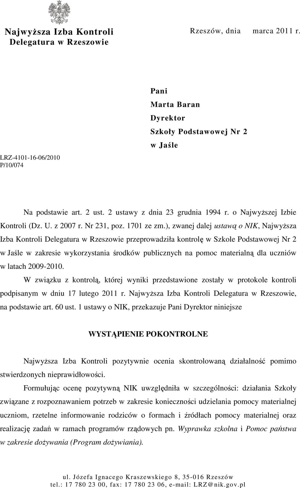 ), zwanej dalej ustawą o NIK, NajwyŜsza Izba Kontroli Delegatura w Rzeszowie przeprowadziła kontrolę w Szkole Podstawowej Nr 2 w Jaśle w zakresie wykorzystania środków publicznych na pomoc materialną