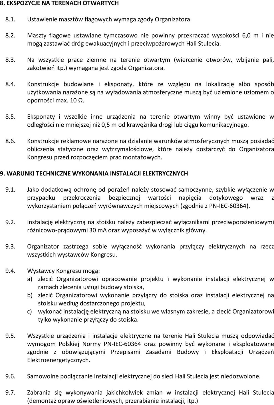 Na wszystkie prace ziemne na terenie otwartym (wiercenie otworów, wbijanie pali, zakotwień itp.) wymagana jest zgoda Organizatora. 8.4.