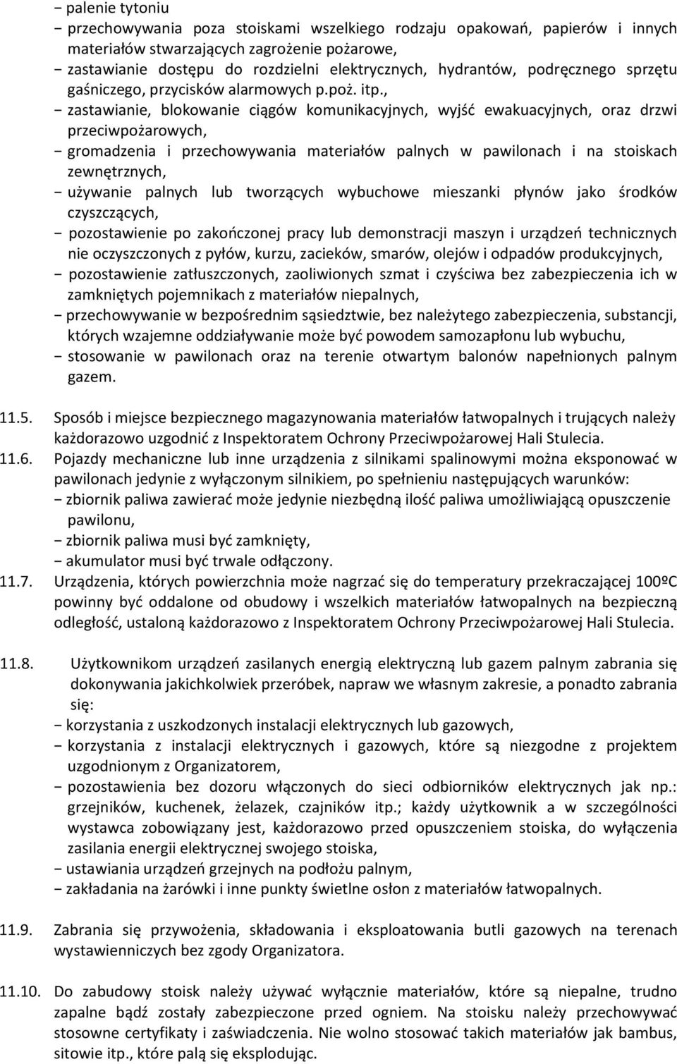 , zastawianie, blokowanie ciągów komunikacyjnych, wyjść ewakuacyjnych, oraz drzwi przeciwpożarowych, gromadzenia i przechowywania materiałów palnych w pawilonach i na stoiskach zewnętrznych, używanie