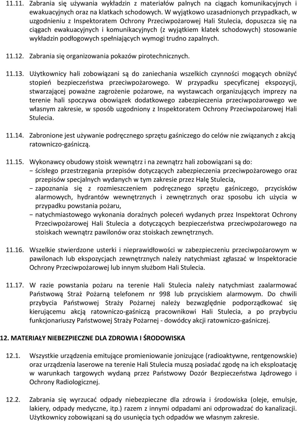 stosowanie wykładzin podłogowych spełniających wymogi trudno zapalnych. 11.12. Zabrania się organizowania pokazów pirotechnicznych. 11.13.