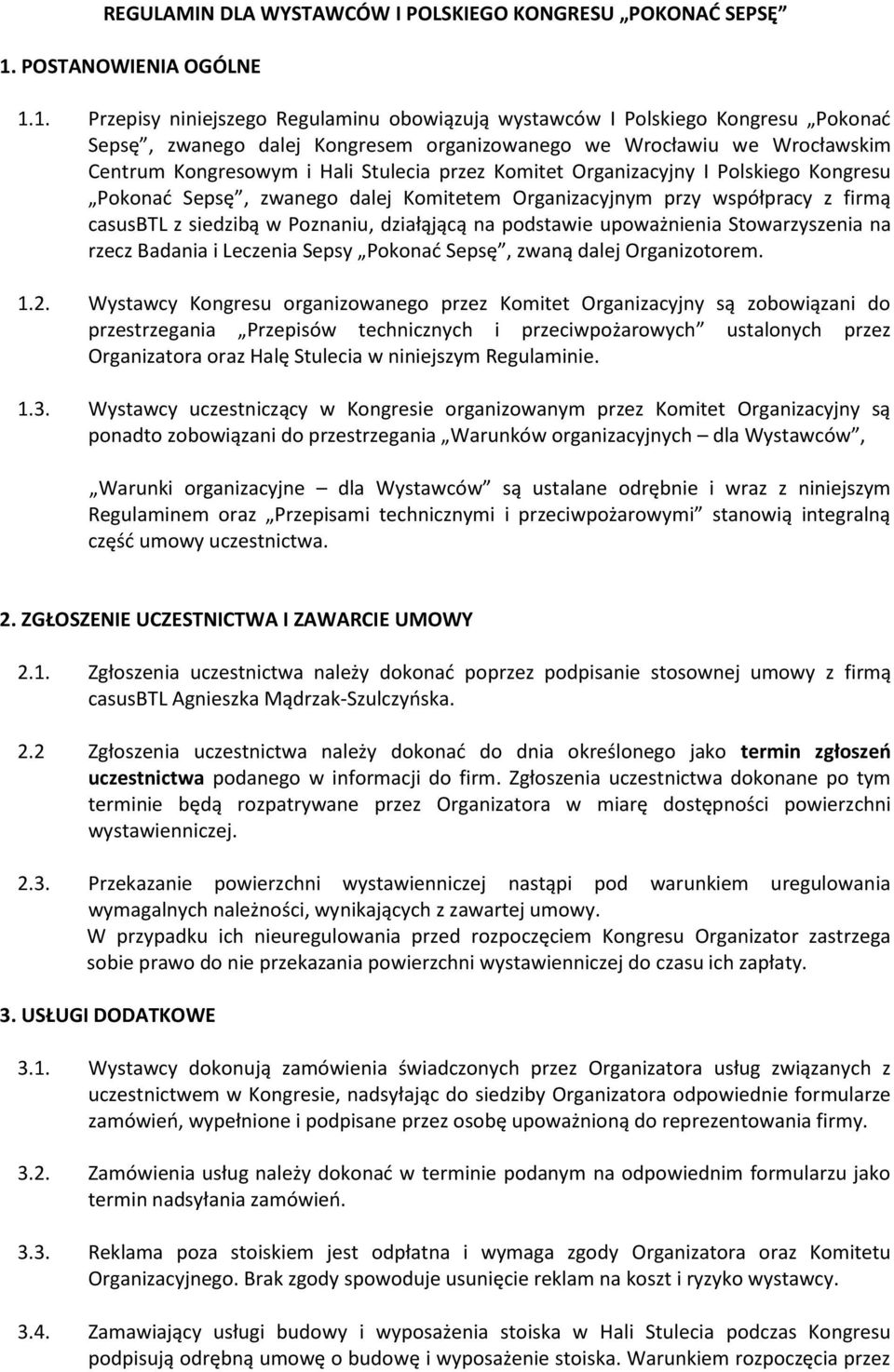 1. Przepisy niniejszego Regulaminu obowiązują wystawców I Polskiego Kongresu Pokonać Sepsę, zwanego dalej Kongresem organizowanego we Wrocławiu we Wrocławskim Centrum Kongresowym i Hali Stulecia