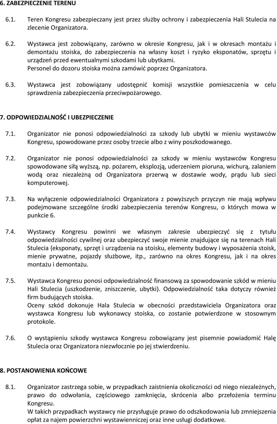 szkodami lub ubytkami. Personel do dozoru stoiska można zamówić poprzez Organizatora. 6.3.