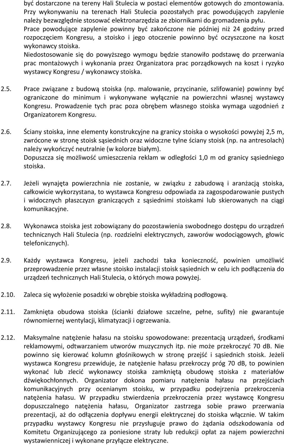 Prace powodujące zapylenie powinny być zakończone nie później niż 24 godziny przed rozpoczęciem Kongresu, a stoisko i jego otoczenie powinno być oczyszczone na koszt wykonawcy stoiska.