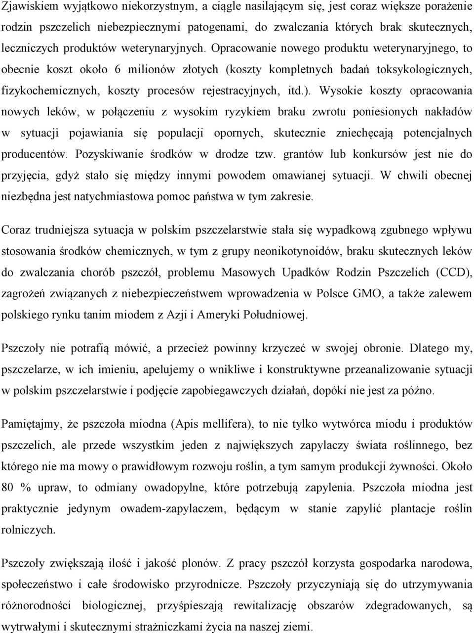 Opracowanie nowego produktu weterynaryjnego, to obecnie koszt około 6 milionów złotych (koszty kompletnych badań toksykologicznych, fizykochemicznych, koszty procesów rejestracyjnych, itd.).