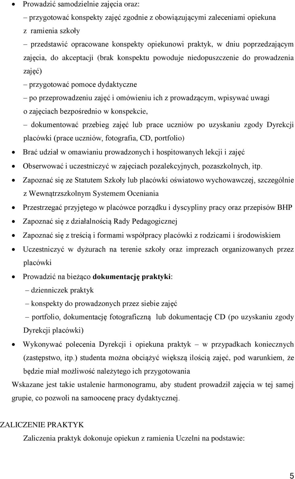 uwagi o zajęciach bezpośrednio w konspekcie, dokumentować przebieg zajęć lub prace uczniów po uzyskaniu zgody Dyrekcji placówki (prace uczniów, fotografia, CD, portfolio) Brać udział w omawianiu