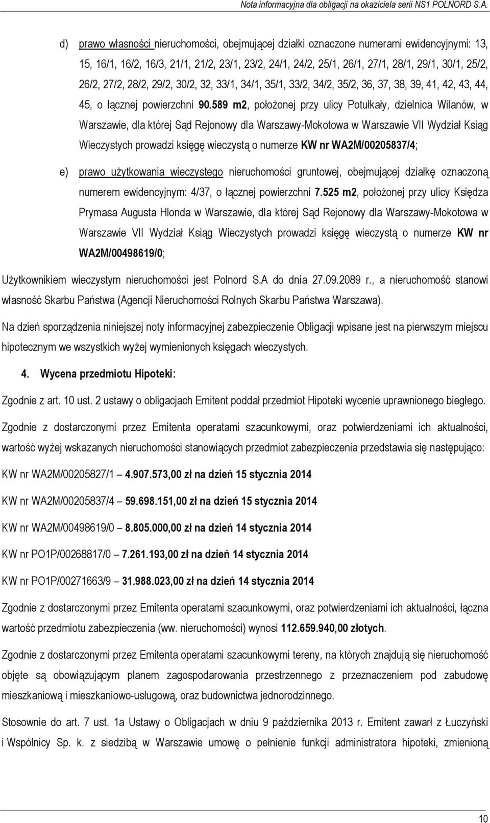 589 m2, położonej przy ulicy Potułkały, dzielnica Wilanów, w Warszawie, dla której Sąd Rejonowy dla Warszawy-Mokotowa w Warszawie VII Wydział Ksiąg Wieczystych prowadzi księgę wieczystą o numerze KW
