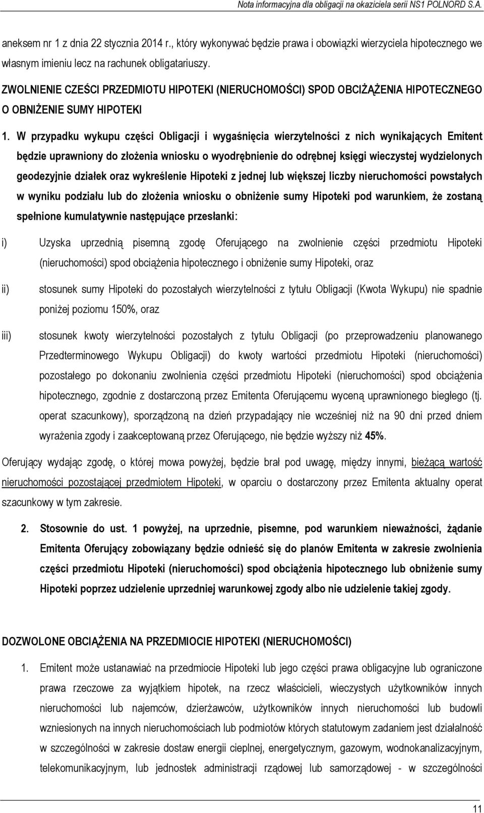 W przypadku wykupu części Obligacji i wygaśnięcia wierzytelności z nich wynikających Emitent będzie uprawniony do złożenia wniosku o wyodrębnienie do odrębnej księgi wieczystej wydzielonych