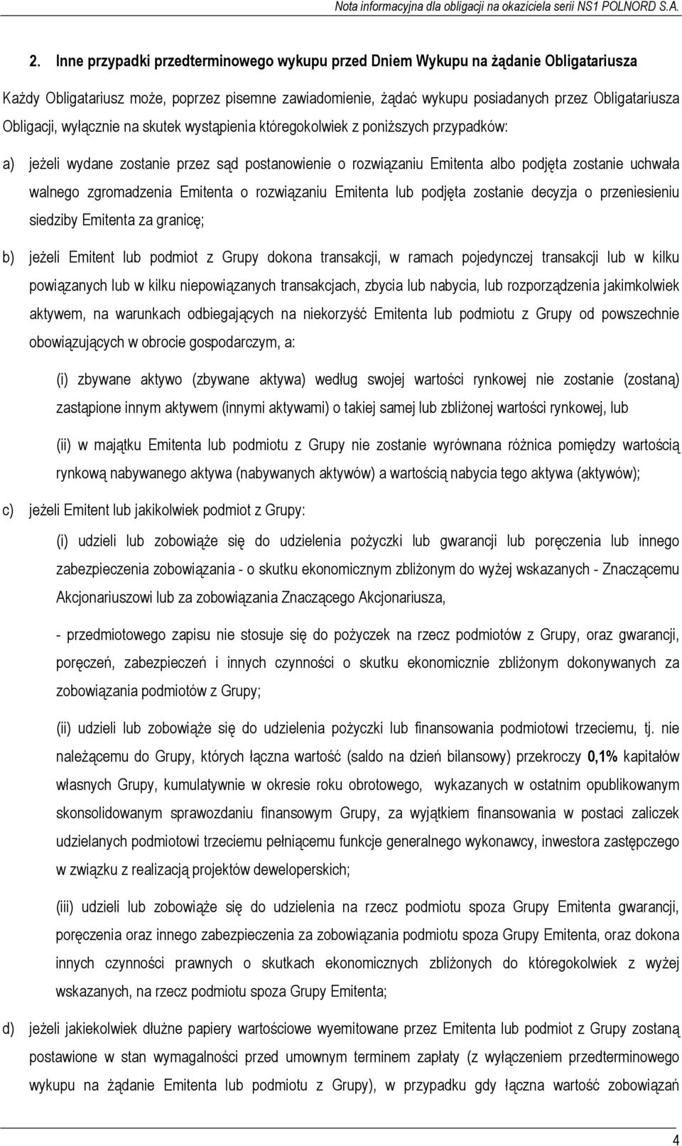 zgromadzenia Emitenta o rozwiązaniu Emitenta lub podjęta zostanie decyzja o przeniesieniu siedziby Emitenta za granicę; b) jeżeli Emitent lub podmiot z Grupy dokona transakcji, w ramach pojedynczej