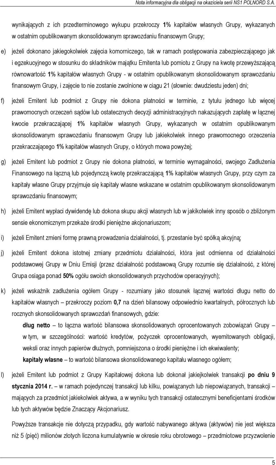 własnych Grupy - w ostatnim opublikowanym skonsolidowanym sprawozdaniu finansowym Grupy, i zajęcie to nie zostanie zwolnione w ciągu 21 (słownie: dwudziestu jeden) dni; f) jeżeli Emitent lub podmiot